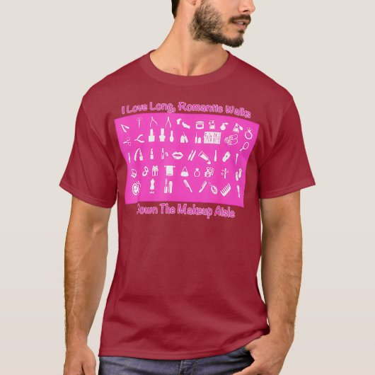 Makeup Artist I Like Long Romantic Walks Down T-shirt (Voorkant)
