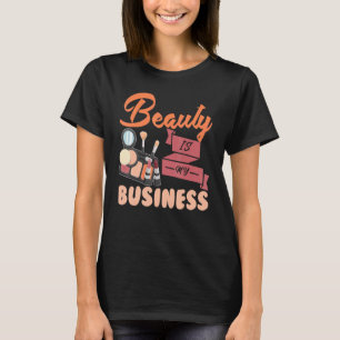 Makeup artistieke schoonheid is mijn bedrijf t-shirt