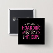 Makeup-Het is niet hoarding als het Makeup is Vierkante Button 5,1 Cm (Voorkant /achterkant)