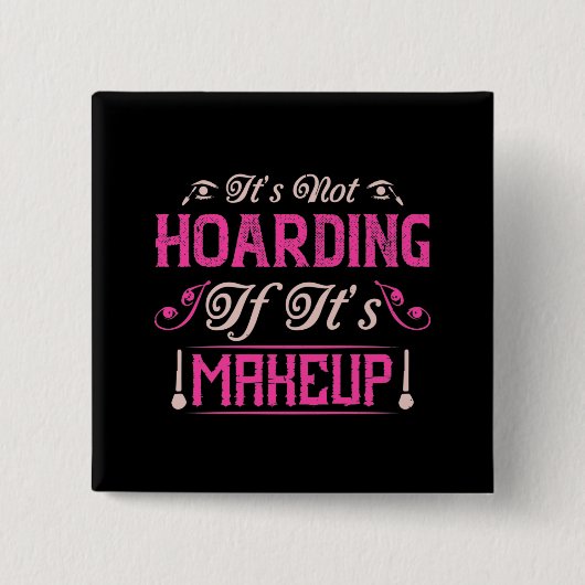 Makeup-Het is niet hoarding als het Makeup is Vierkante Button 5,1 Cm (Voorkant)