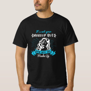 Makeup - Het is niet jouw make-up T-shirt
