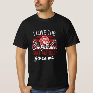 Makeup - ik hou van het vertrouwen in de bocht t-shirt
