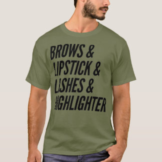 Makeup Lover Artist Brows  Lipstick  Lashes T-shirt