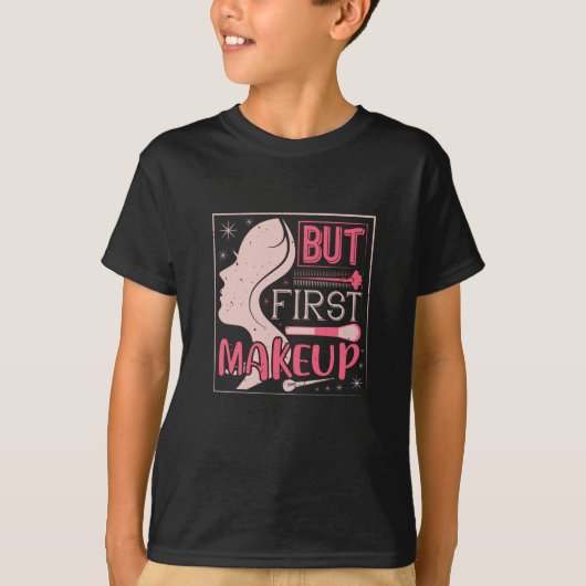Makeup - maar eerst een maaltijd t-shirt (Voorkant)