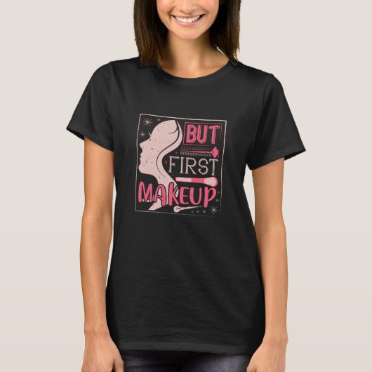 Makeup - maar eerst een maaltijd t-shirt (Voorkant)