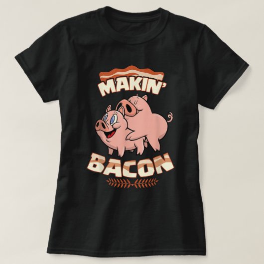 Makin' Bacon T-shirt, Pig, Funny Meatarian, Zany T-shirt (Design voorkant)