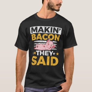 Makin' Bacon zei Boerderij Animal Piggy Farmer Pi T-shirt