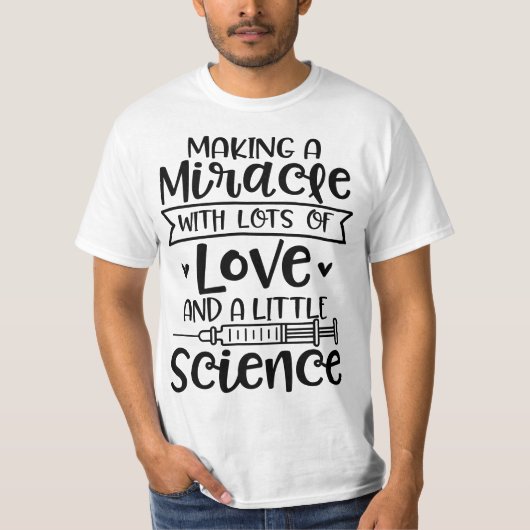 Making a Miracle with Love and Science IVF In Vitr T-shirt (Voorkant)