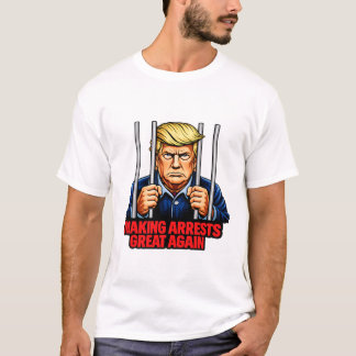 Making Arrests Great Again - Anti Trump Satire Tee T-shirt