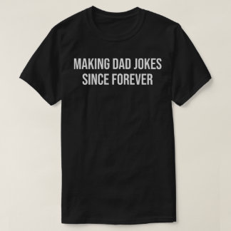 making dad jokes since forever t-shirt