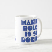 Making Holes is Boring Coffee-Mok Koffiemok (Voorkant rechts)