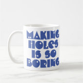 Making Holes is Boring Coffee-Mok Koffiemok (Links)