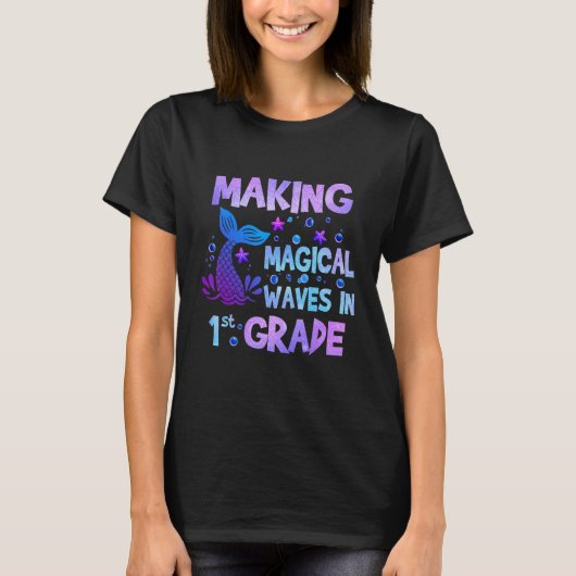 Making Magical Waves In 1st Grade Mermaid Teacher  T-shirt (Voorkant)