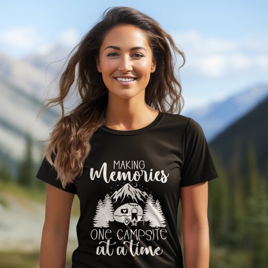 Making Memories one Campsite at a time Camping T-shirt