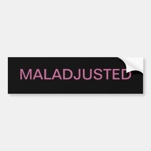 MALADJUSTED BUMPERSTICKER