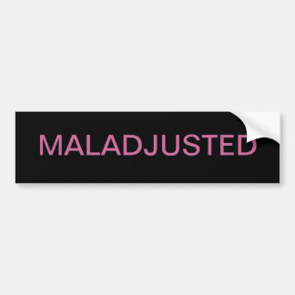 MALADJUSTED BUMPERSTICKER