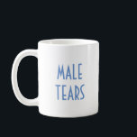 MALE TEARS KOFFIEMOK<br><div class="desc">Ahhh,  de zoete smaak van mannelijke tranen die over #notallmen en meninisme huilen</div>