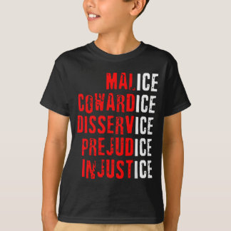 Malice Cowardice Disservice Prejudice Injustice T-shirt