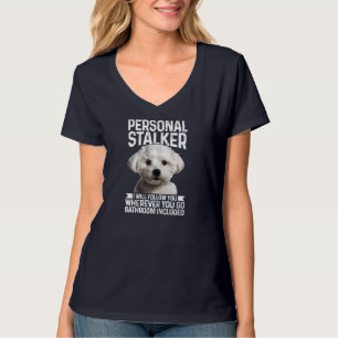 Maltees Personal Stalker Funny Cute Dog Maltese Mo T-shirt