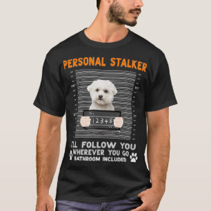 Maltese hond persoonlijk Stalker ik zal je volgen  T-shirt