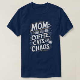 Mam: Aangedreven door koffie, katten en chaos T-Sh T-shirt