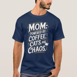Mam: Aangedreven door koffie, katten en chaos T-Sh T-shirt