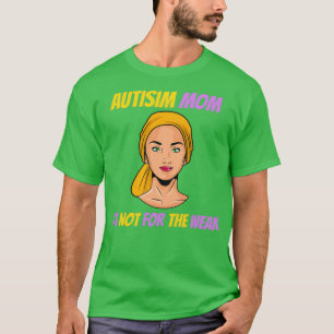 Mam Autism Child is niet bedoeld voor de zwakke be T-shirt