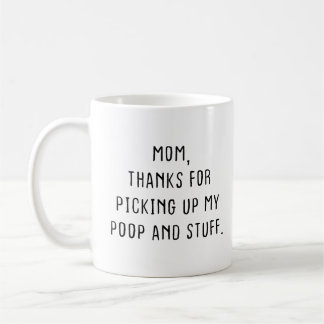 Mam, Bedankt om mijn poep en spullen op te pakken. Koffiemok