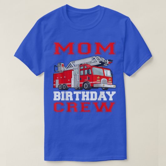 Mam Birthday Crew Fire Truck Drivers Firefighters T-shirt (Design voorkant)