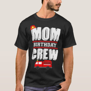 Mam Birthday Crew Fire Truck Fireman Hosting Part T-shirt