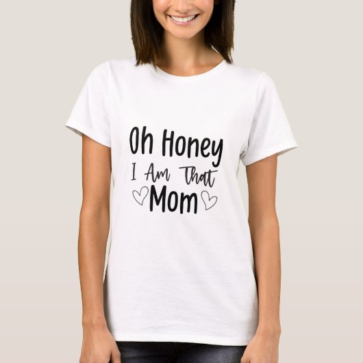 Mam citeert, oh schat, ik ben die mam t-shirt (Voorkant)