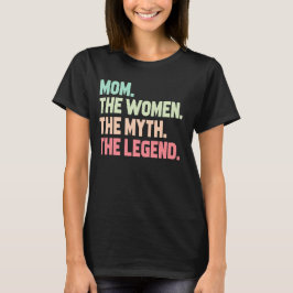 Mam de vrouw de mythe de legende t-shirt