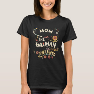 Mam de vrouw de mythe en de legendarische mens t-shirt