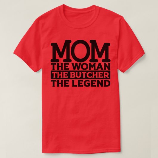 Mam de vrouw de slager de legende t-shirt (Design voorkant)