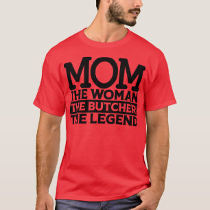 Mam de vrouw de slager de legende t-shirt