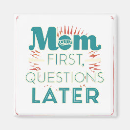 Mam eerst. Vragen later Magneet