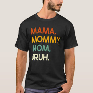 Mam Gezegde Moederdag Mama Mama Moeder Bruh Moeder T-shirt