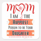 Mam, ik ben de gelukkigste persoon om je dochter t vierkante sticker (Voorkant)