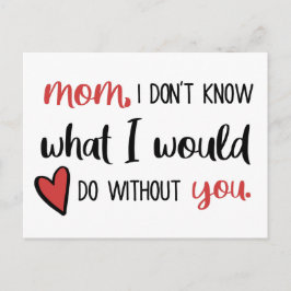 Mam, ik weet niet wat ik zou doen zonder jou // briefkaart