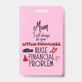 Mam, ik zal altijd jouw enorme financiële probleem badge