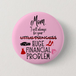 Mam, ik zal altijd jouw enorme financiële probleem ronde button 5,7 cm