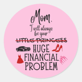 Mam, ik zal altijd jouw enorme financiële probleem ronde sticker
