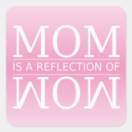 Mam is een reflectie van Wow Vierkante Sticker