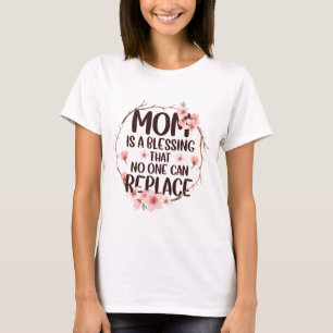 Mam is een zegen die niemand kan vervangen, Moeder T-shirt