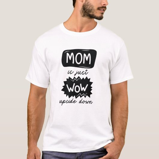 Mam is gewoon ondersteboven t-shirt (Voorkant)