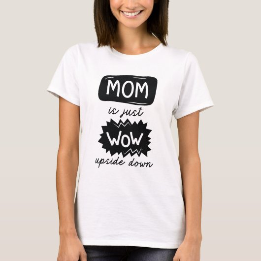 Mam is gewoon ondersteboven t-shirt (Voorkant)