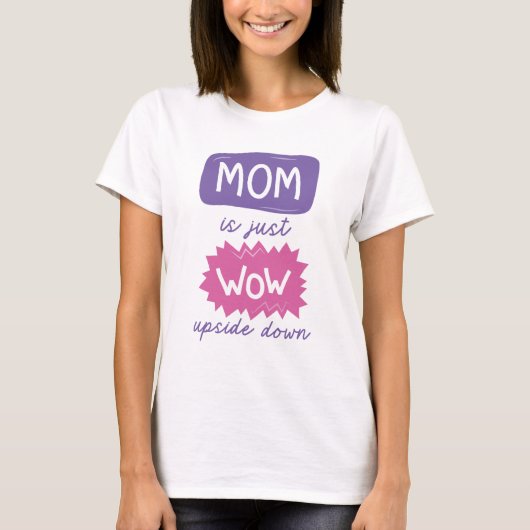 Mam is gewoon ondersteboven t-shirt (Voorkant)