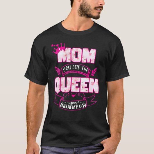 Mam Je bent de koningin Happy Moederdag T-shirt (Voorkant)