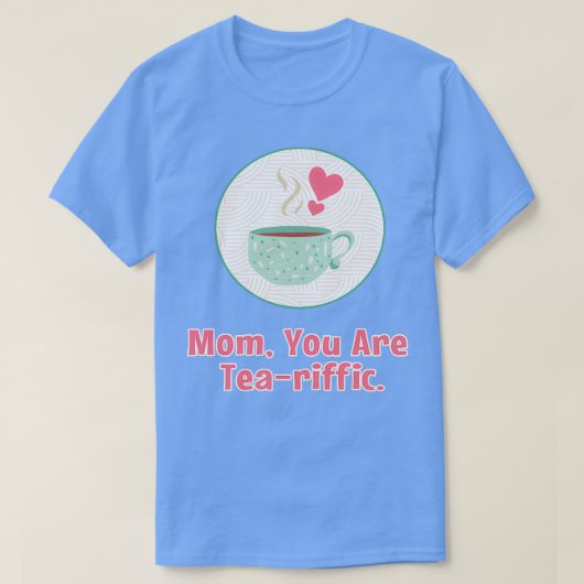 Mam, je bent teariffisch Happy Mothers Day voor mo T-shirt (Design voorkant)