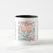 Mam, je maakt het leven mooi - 11 oz Mok ontwerp (Midden)